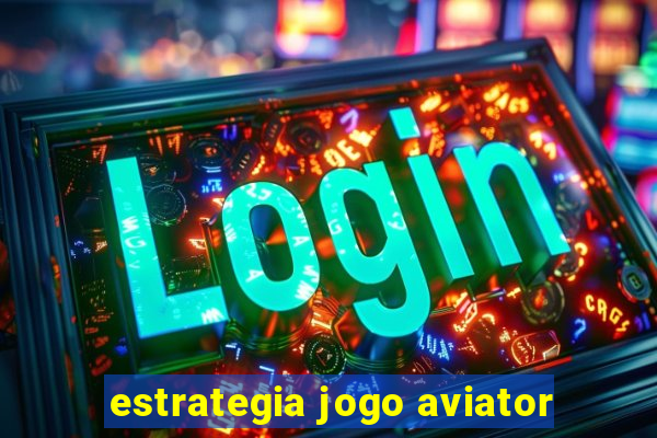 estrategia jogo aviator