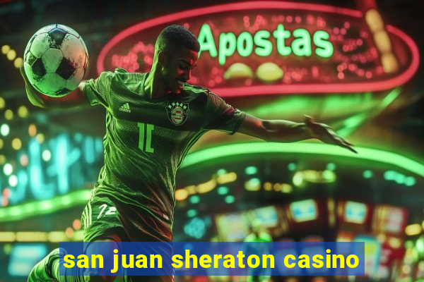 san juan sheraton casino