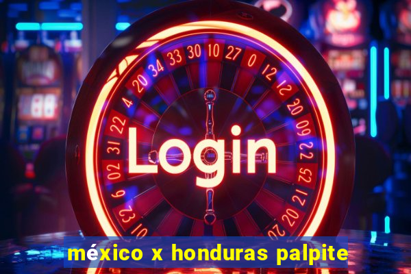 méxico x honduras palpite