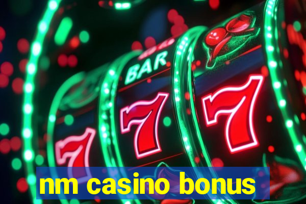 nm casino bonus