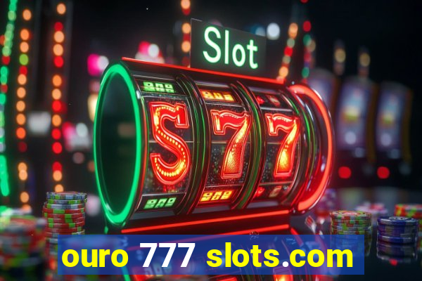 ouro 777 slots.com