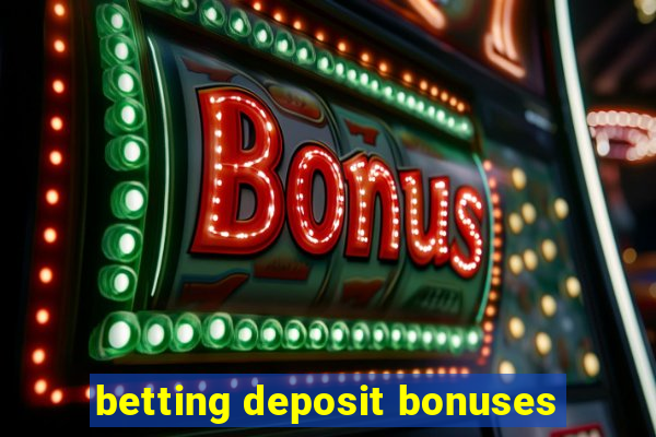 betting deposit bonuses