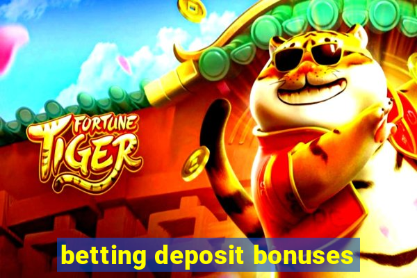 betting deposit bonuses