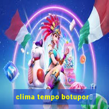 clima tempo botupor茫