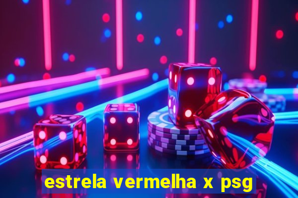 estrela vermelha x psg