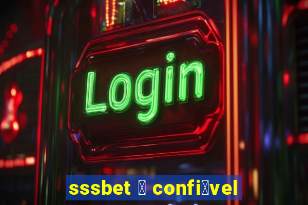 sssbet 茅 confi谩vel