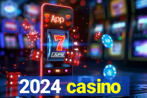 2024 casino