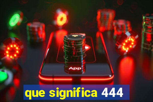 que significa 444