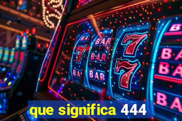 que significa 444