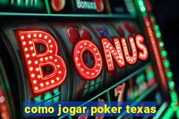 como jogar poker texas