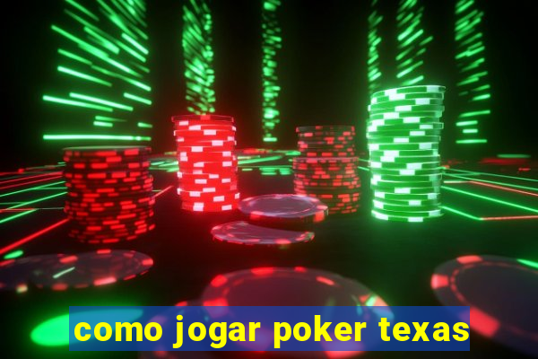 como jogar poker texas