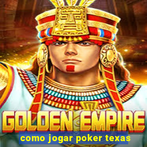 como jogar poker texas