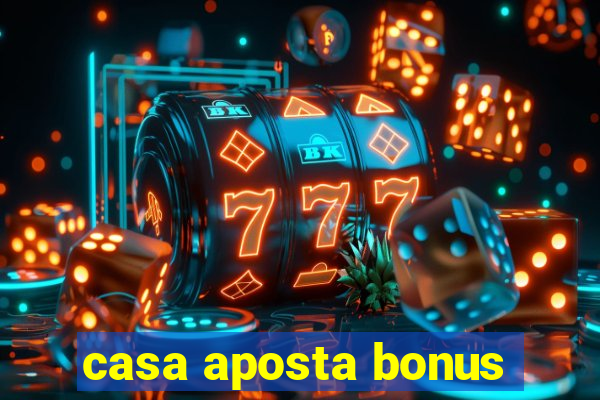 casa aposta bonus