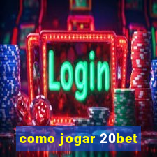 como jogar 20bet