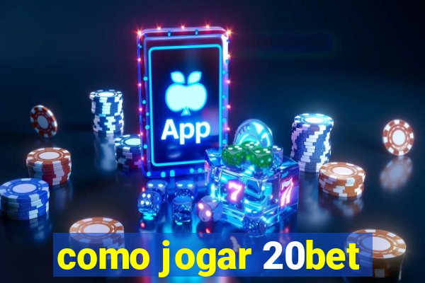 como jogar 20bet