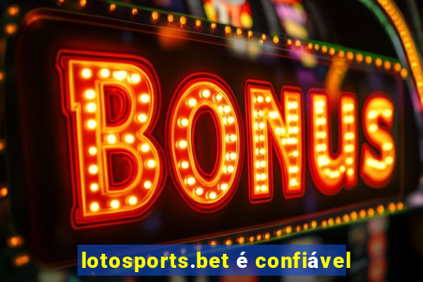 lotosports.bet é confiável