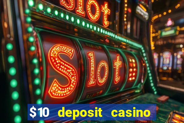 $10 deposit casino real money