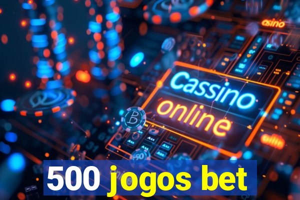 500 jogos bet