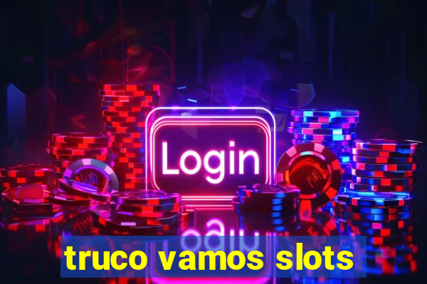 truco vamos slots