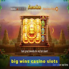 big wins casino slots