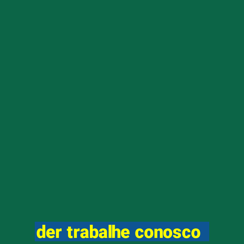 der trabalhe conosco