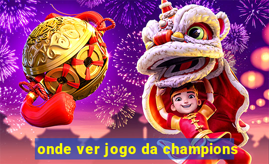 onde ver jogo da champions