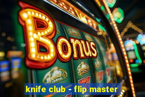 knife club - flip master