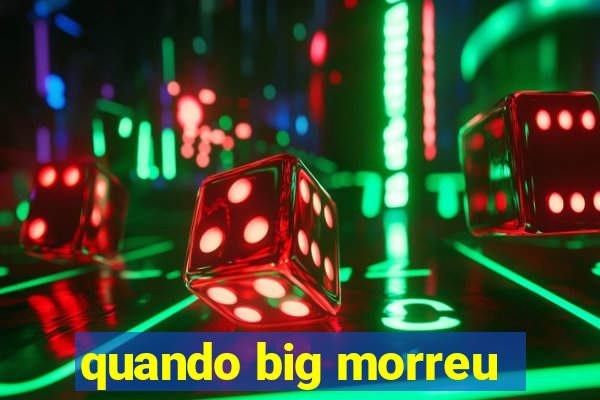 quando big morreu