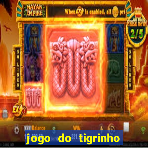 jogo do tigrinho aposta minima