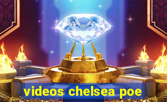 videos chelsea poe