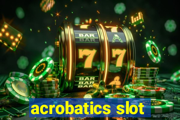 acrobatics slot