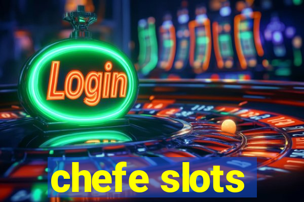 chefe slots