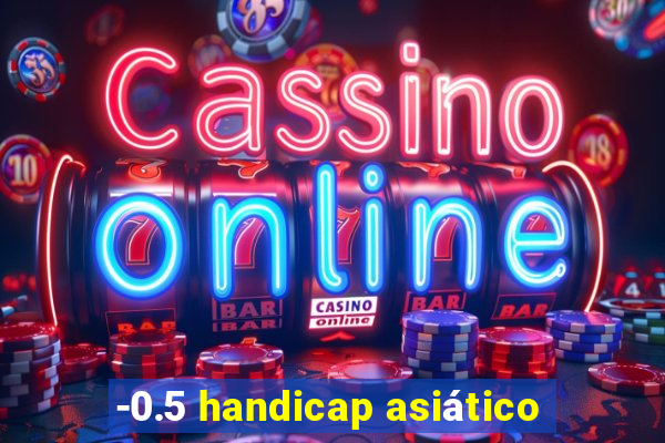 -0.5 handicap asiático