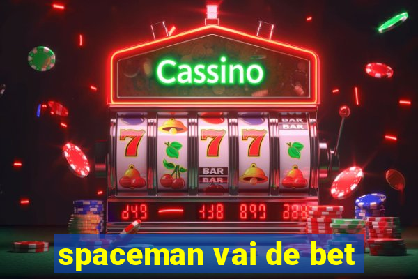 spaceman vai de bet