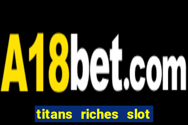 titans riches slot free play