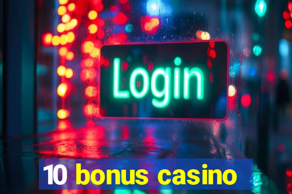 10 bonus casino