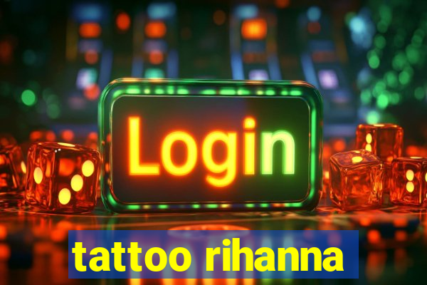 tattoo rihanna