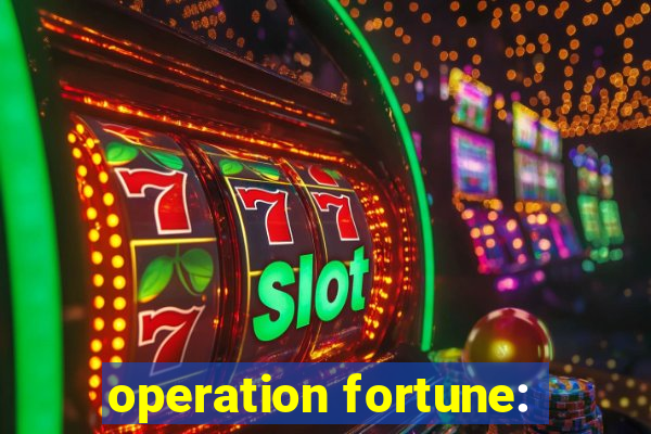 operation fortune: