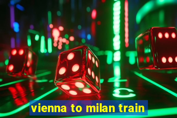 vienna to milan train