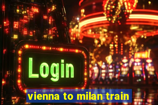 vienna to milan train