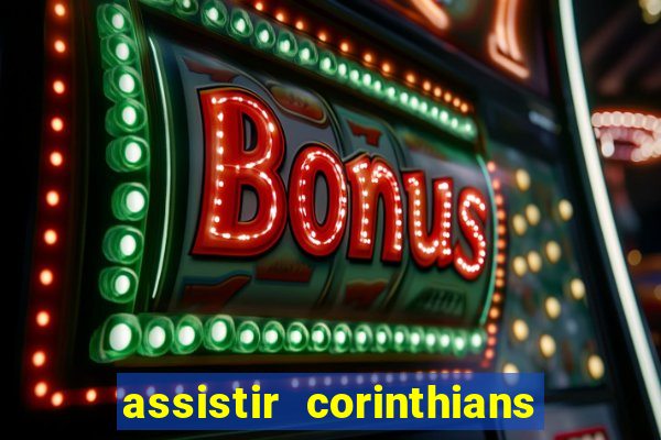 assistir corinthians futebol play hd