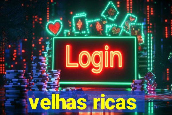 velhas ricas