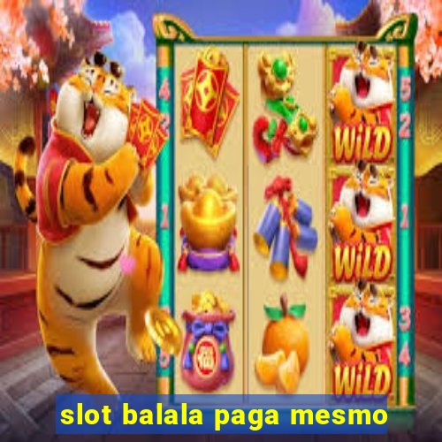 slot balala paga mesmo