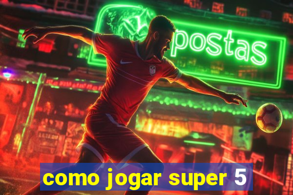 como jogar super 5