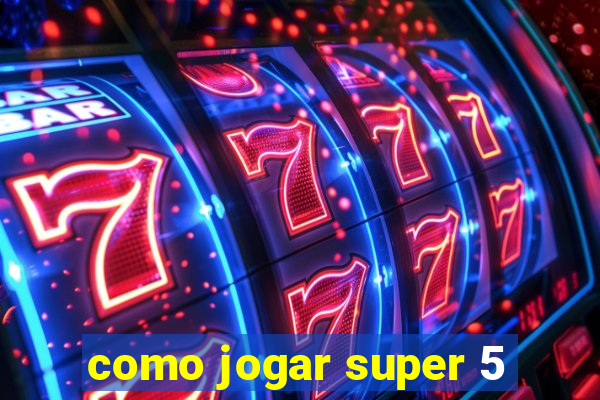 como jogar super 5