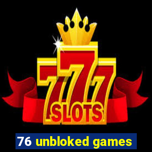 76 unbloked games