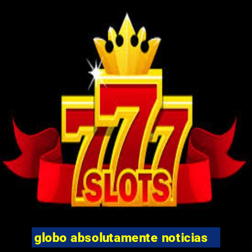 globo absolutamente noticias