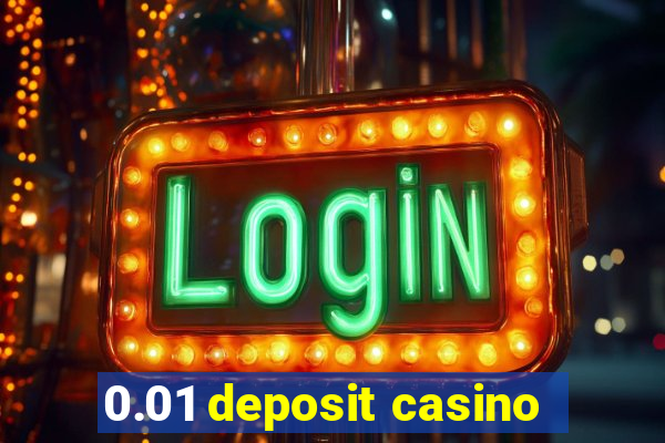 0.01 deposit casino