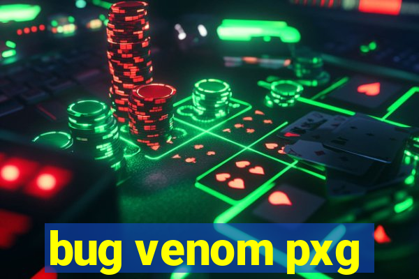 bug venom pxg