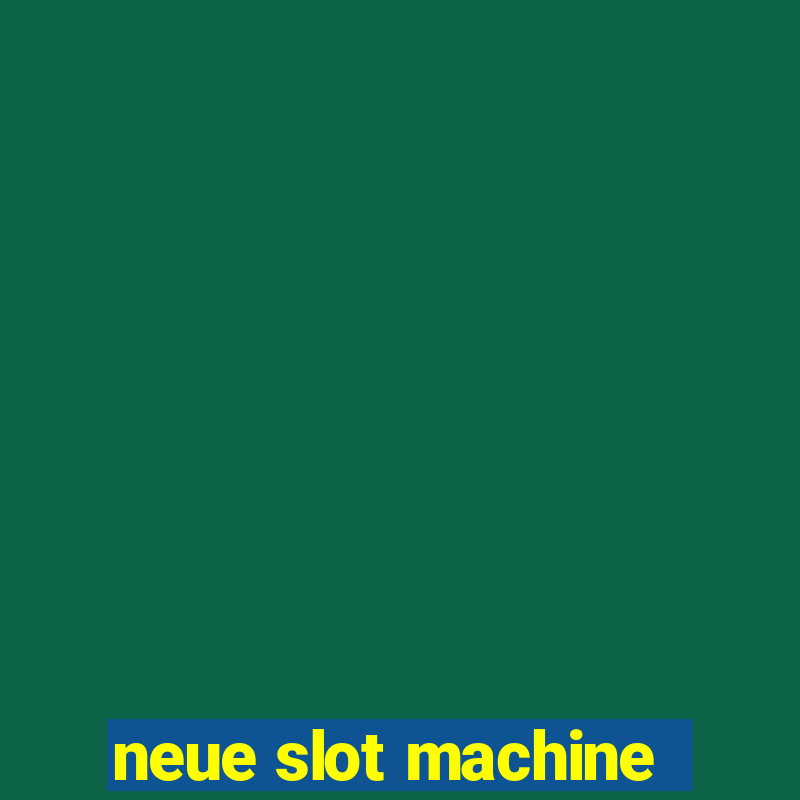 neue slot machine